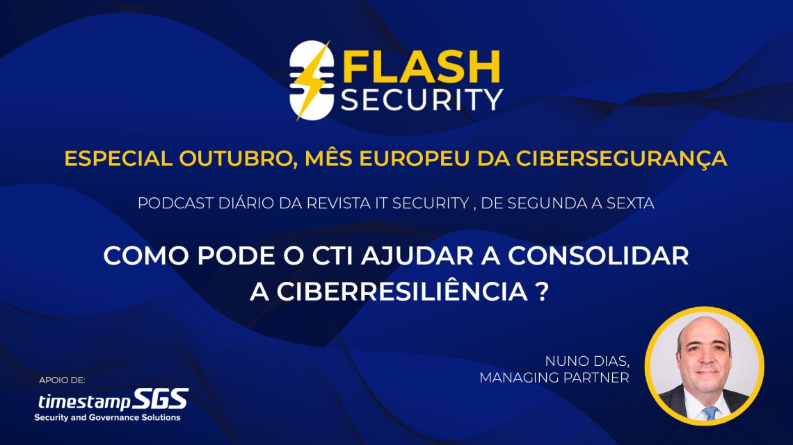 O CTI e a consolidação da ciber-resiliência em destaque no Flash Security