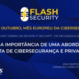 Último episódio do Flash Security fala da abordagem conjunta de cibersegurança e privacidade