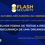 A melhor forma de testar a prontidão de uma organização em destaque no mais recente episódio do Flash Security